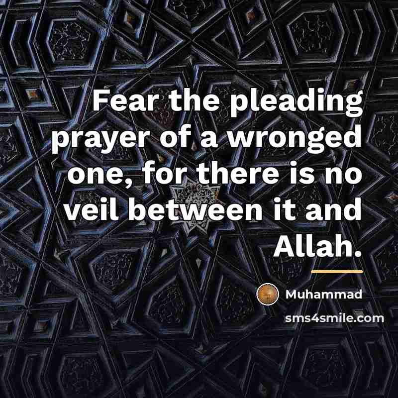 “Fear the pleading prayer of a wronged one, for there…” quote by Muhammad
