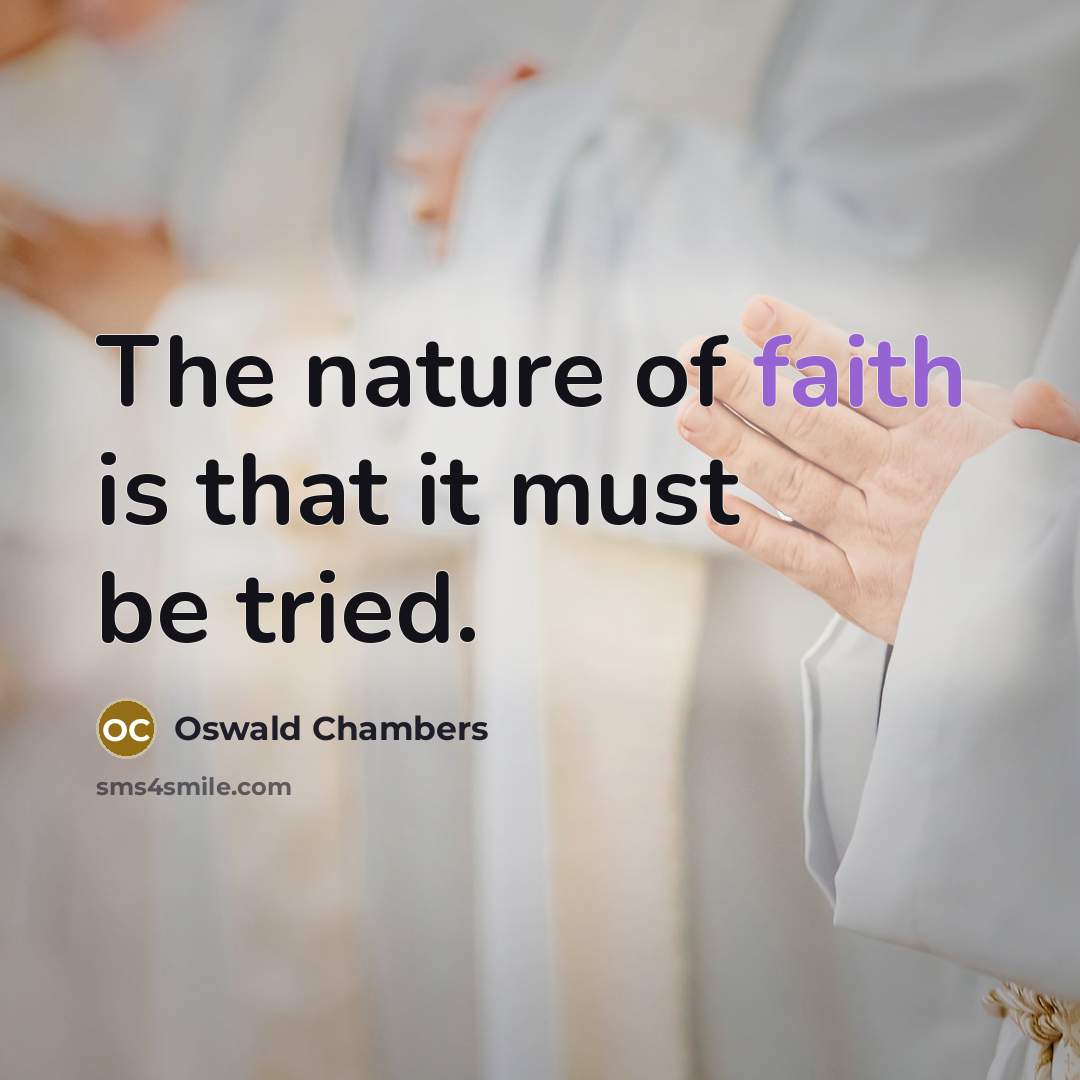 “The nature of faith is that it must be tried.…” quote by Oswald Chambers