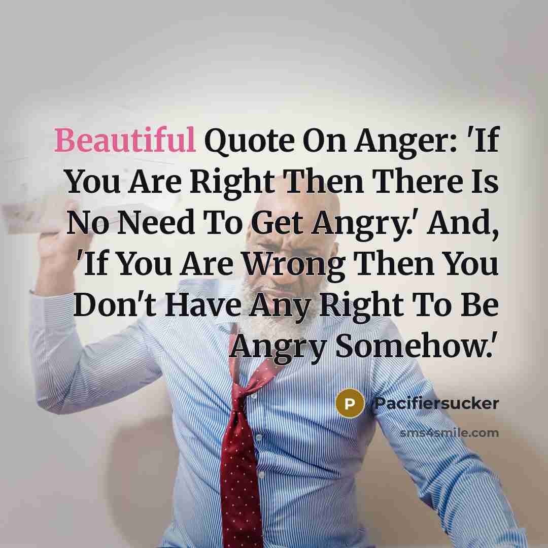 “Beautiful Quote On Anger: 'If You Are Right Then There…” quote by Pacifiersucker
