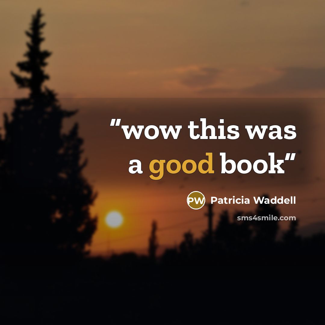 “wow this was a good book” quote by Patricia Waddell