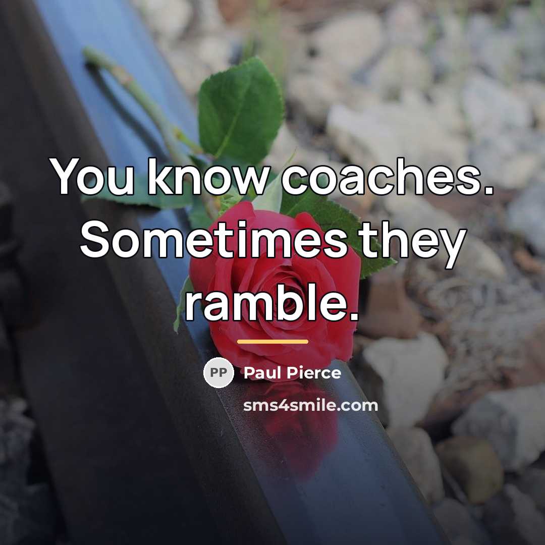 “You know coaches. Sometimes they ramble.…” quote by Paul Pierce