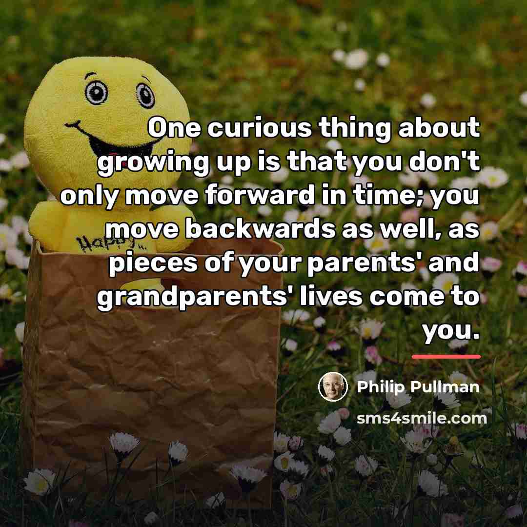 “One curious thing about growing up is that you don't…” quote by Philip Pullman