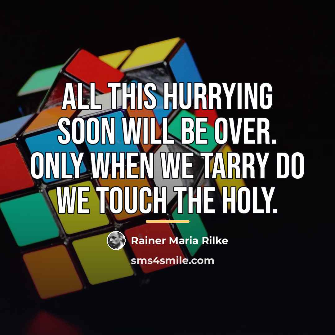 “All this hurrying soon will be over. Only when we…” quote by Rainer Maria Rilke