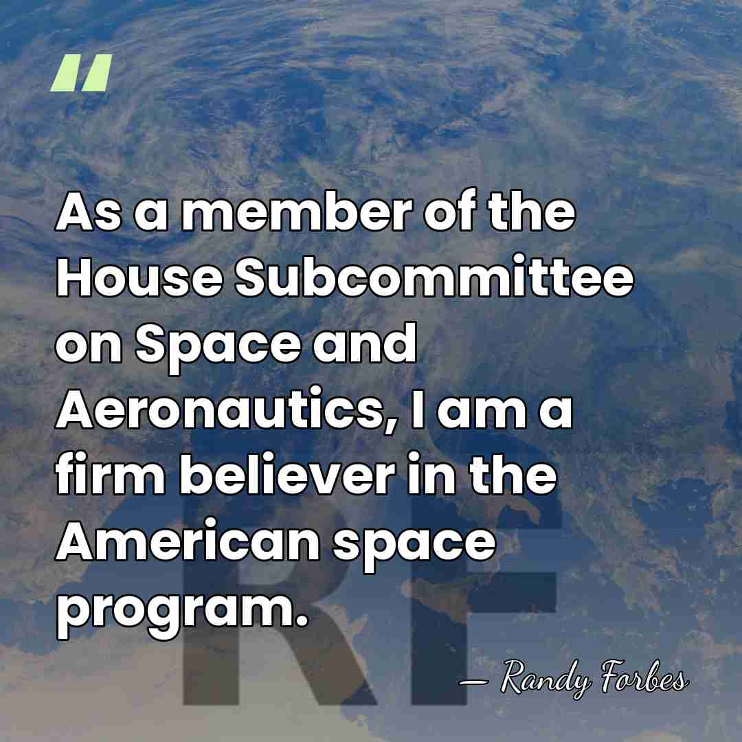 As a member of the House Subcommittee on Space and Aeronautics, I&hellip; - Randy Forbes
