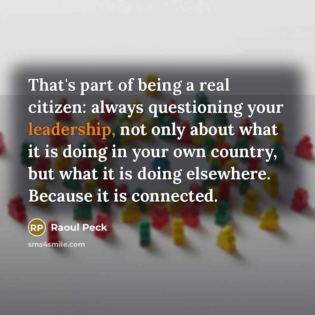 “That's part of being a real citizen: always questioning your…” quote by Raoul Peck