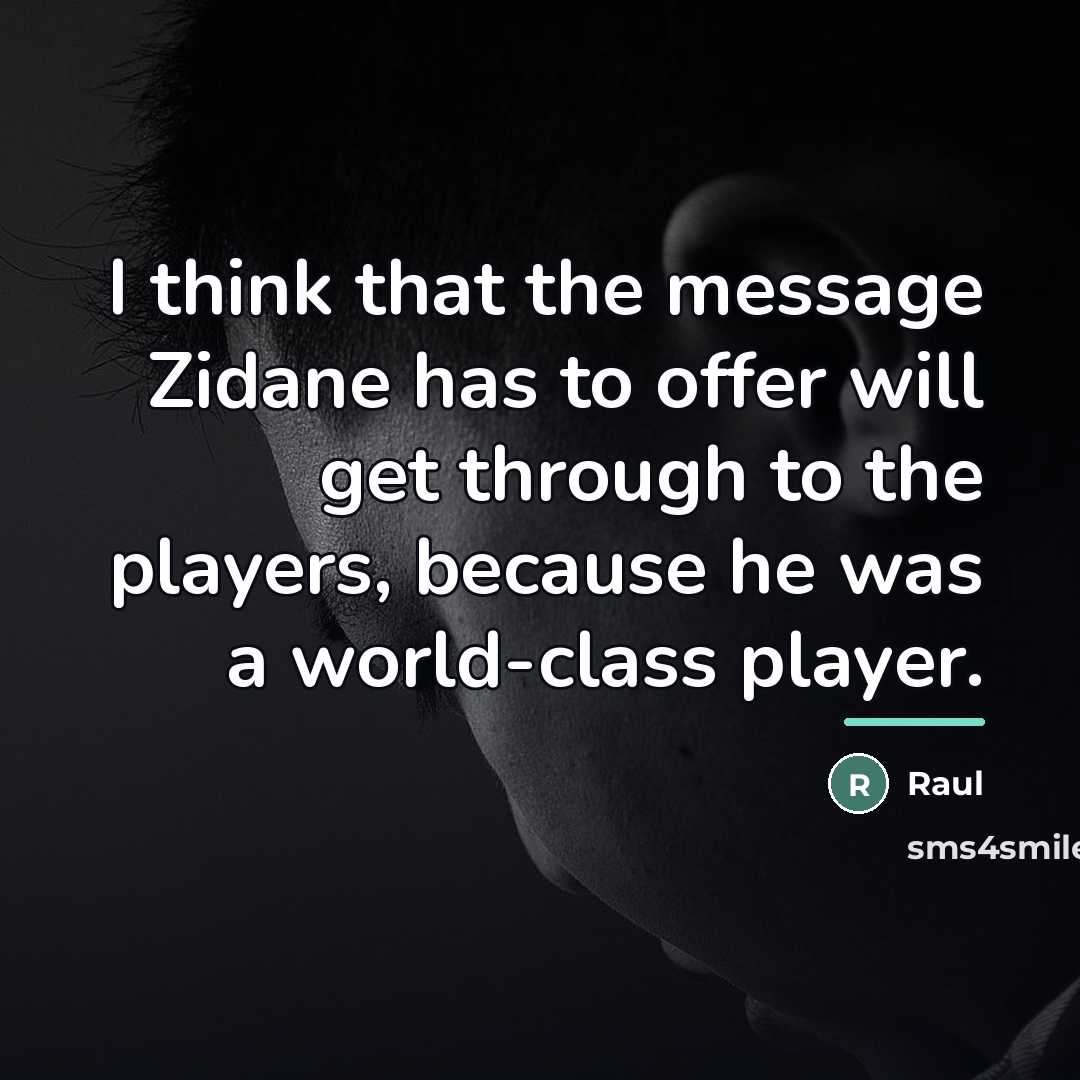 “I think that the message Zidane has to offer will…” quote by Raul