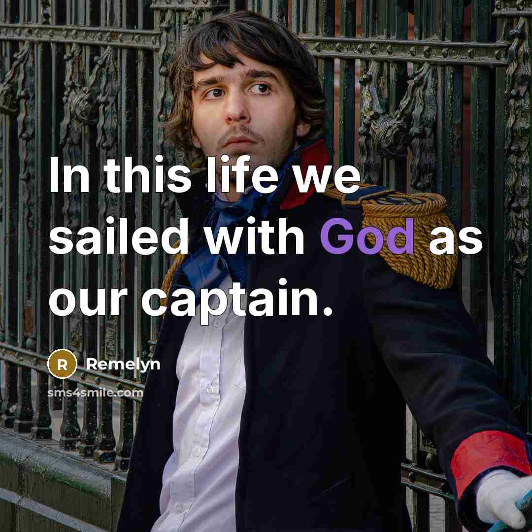 “In this life we sailed with God as our captain.” quote by Remelyn