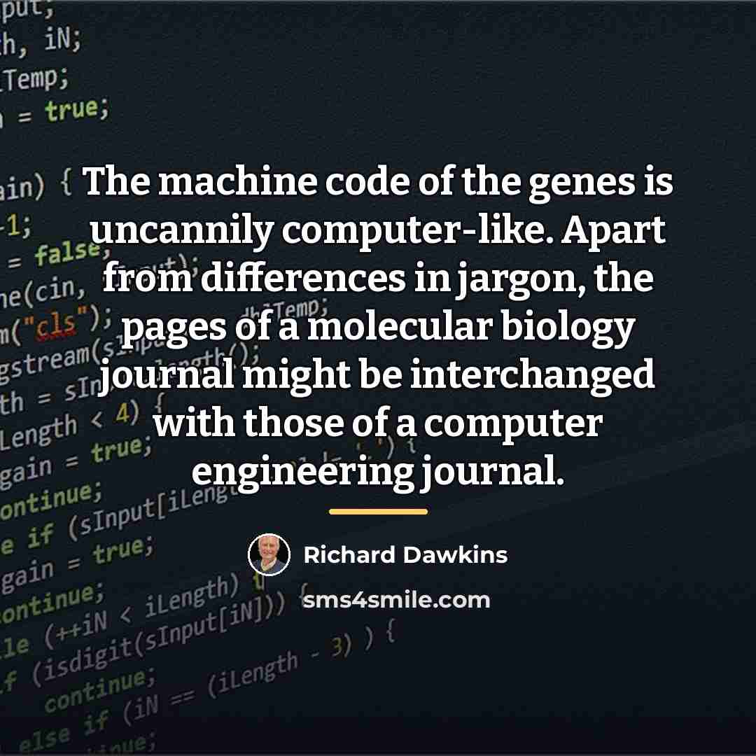 “The machine code of the genes is uncannily computer-like. Apart…” quote by Richard Dawkins