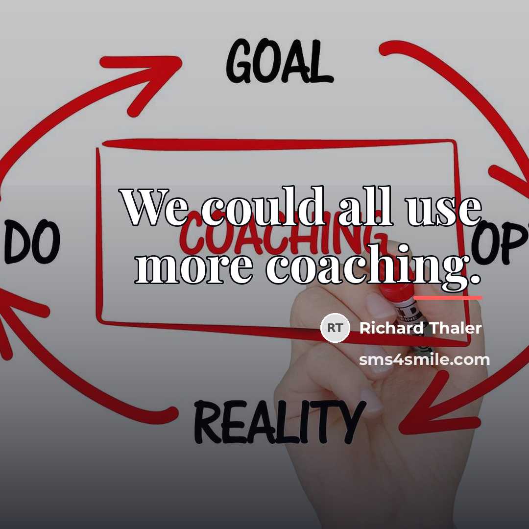 “We could all use more coaching.…” quote by Richard Thaler