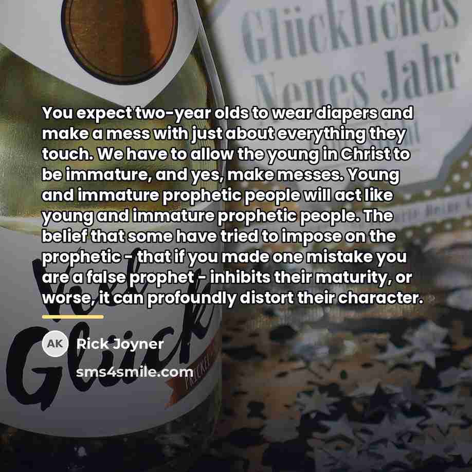 “You expect two-year olds to wear diapers and make a…” quote by Rick Joyner
