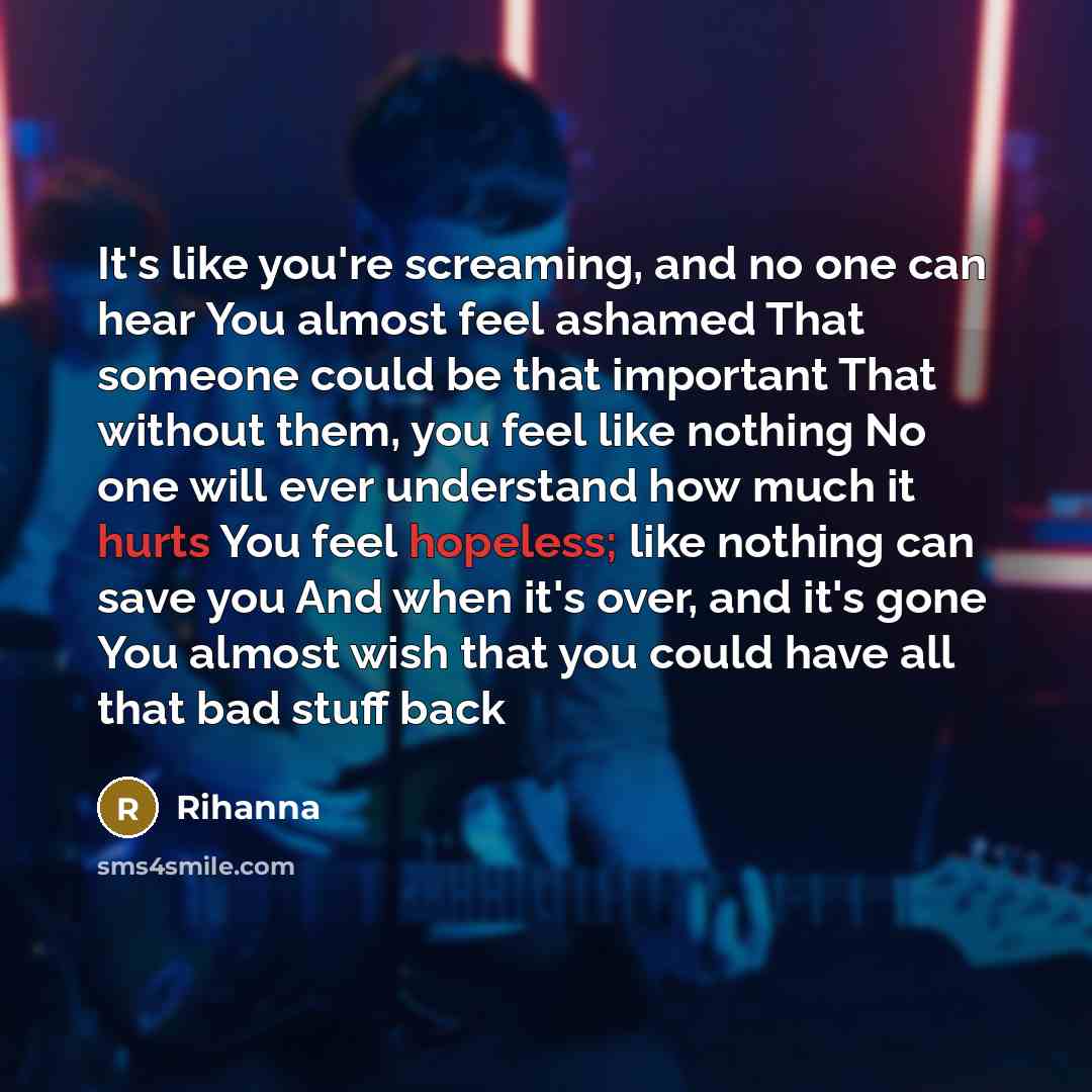 “It's like you're screaming, and no one can hear You…” quote by Rihanna