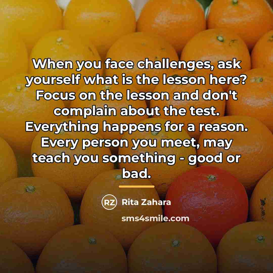 “When you face challenges, ask yourself what is the lesson…” quote by Rita Zahara