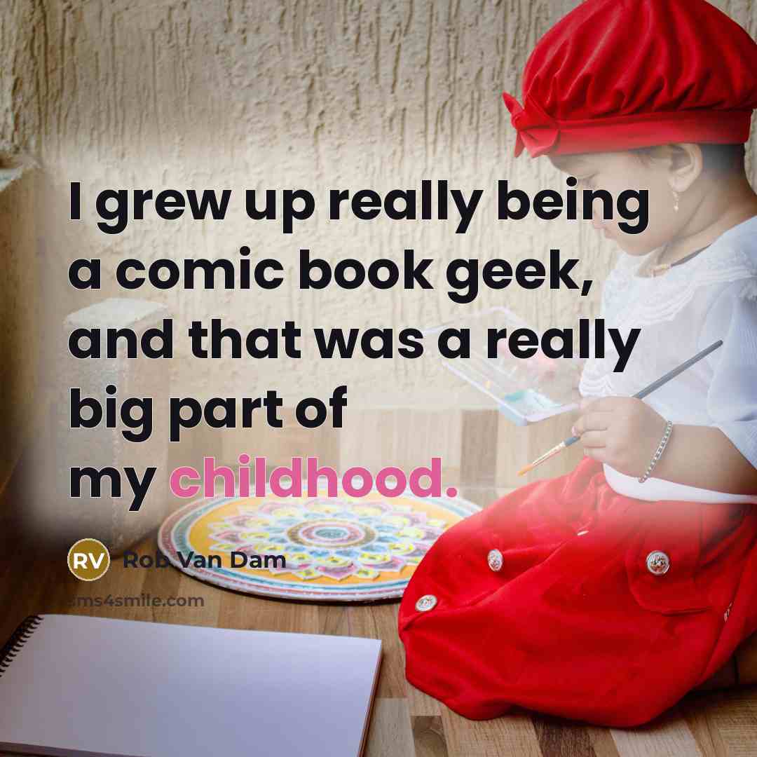 “I grew up really being a comic book geek, and…” quote by Rob Van Dam