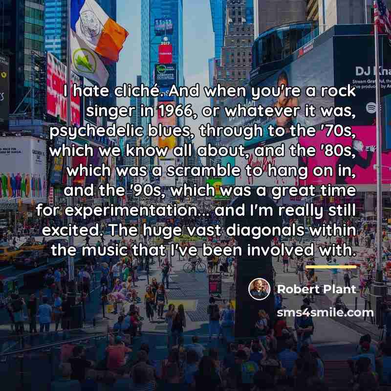 “I hate cliché. And when you're a rock singer in…” quote by Robert Plant
