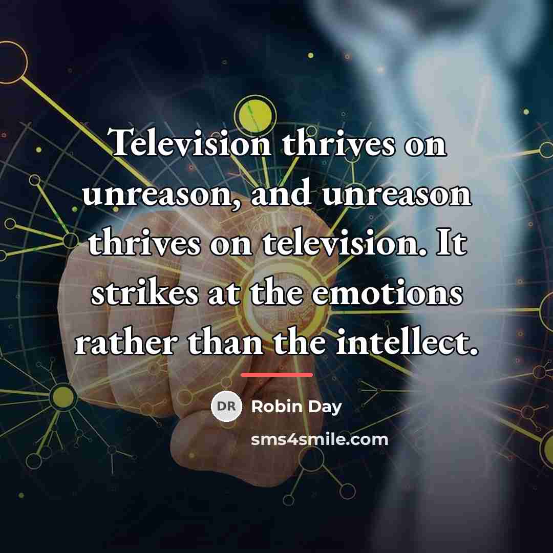 “Television thrives on unreason, and unreason thrives on television. It…” quote by Robin Day