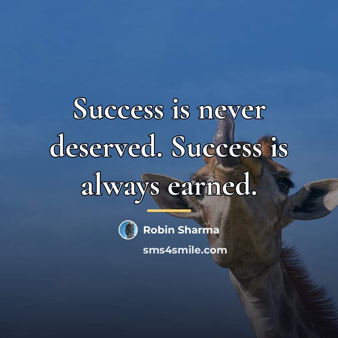 “Success is never deserved. Success is always earned.…” quote by Robin Sharma