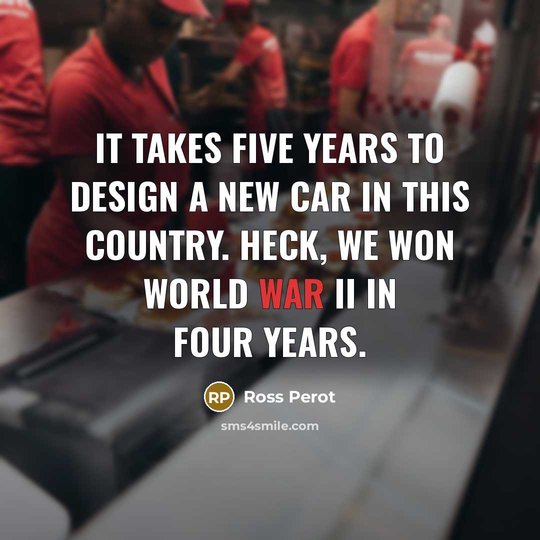 “It takes five years to design a new car in…” quote by Ross Perot