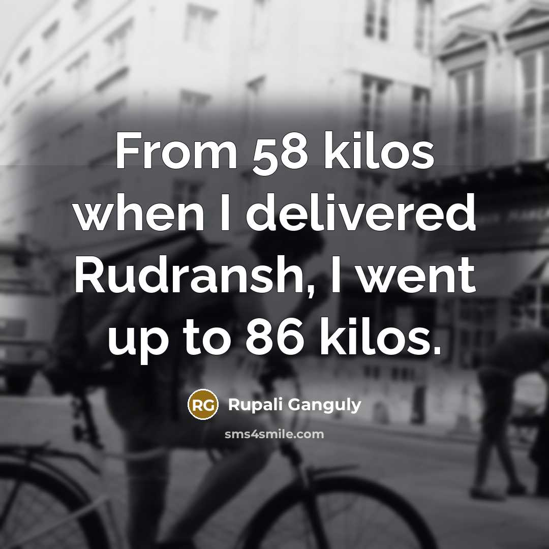“From 58 kilos when I delivered Rudransh, I went up…” quote by Rupali Ganguly