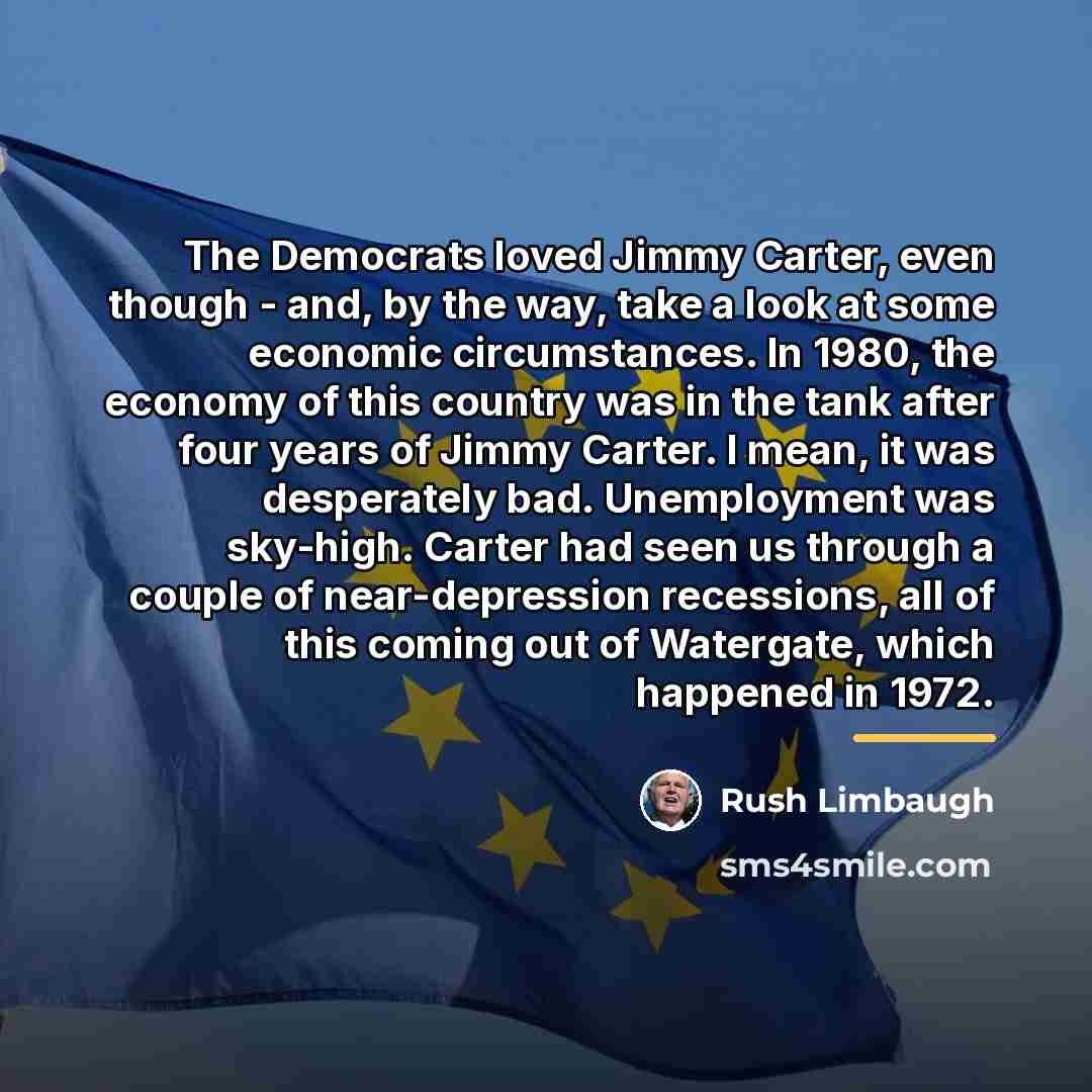 “The Democrats loved Jimmy Carter, even though - and, by…” quote by Rush Limbaugh