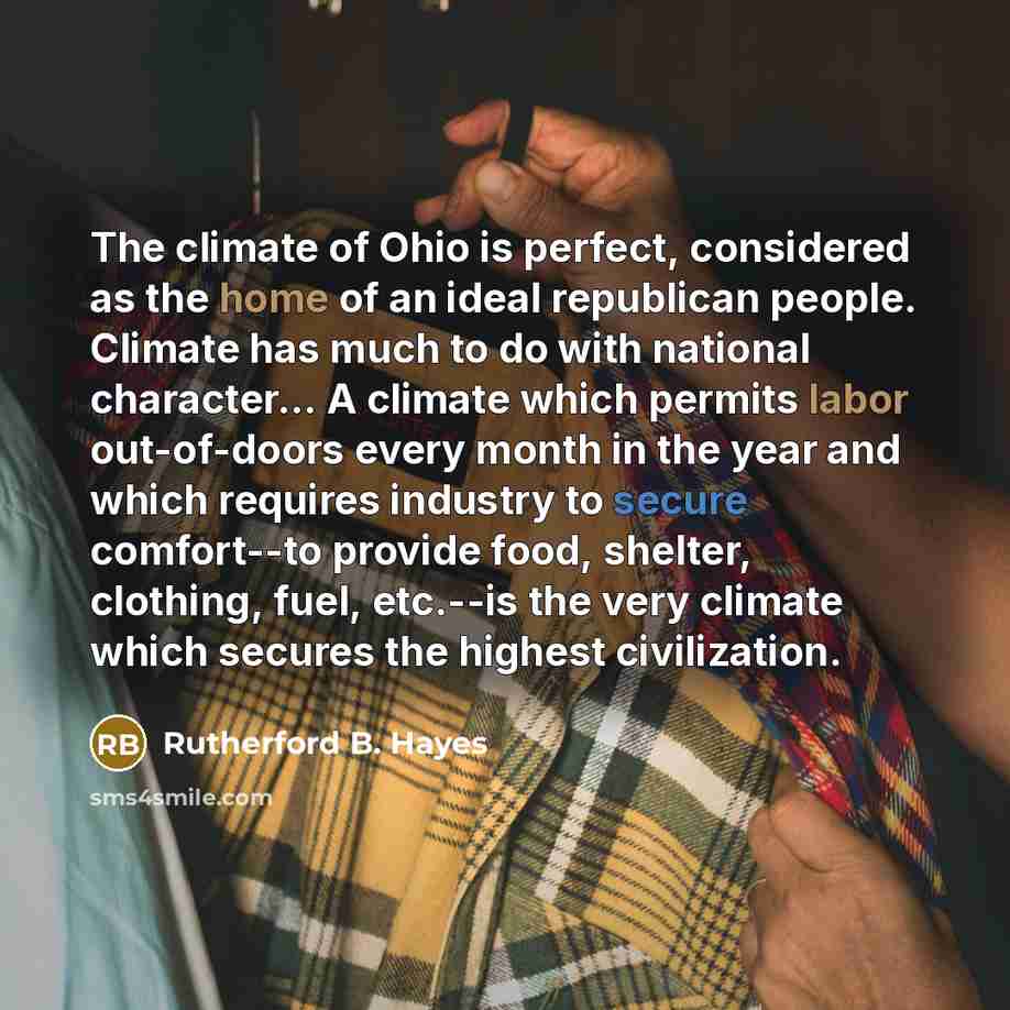 “The climate of Ohio is perfect, considered as the home…” quote by Rutherford B. Hayes