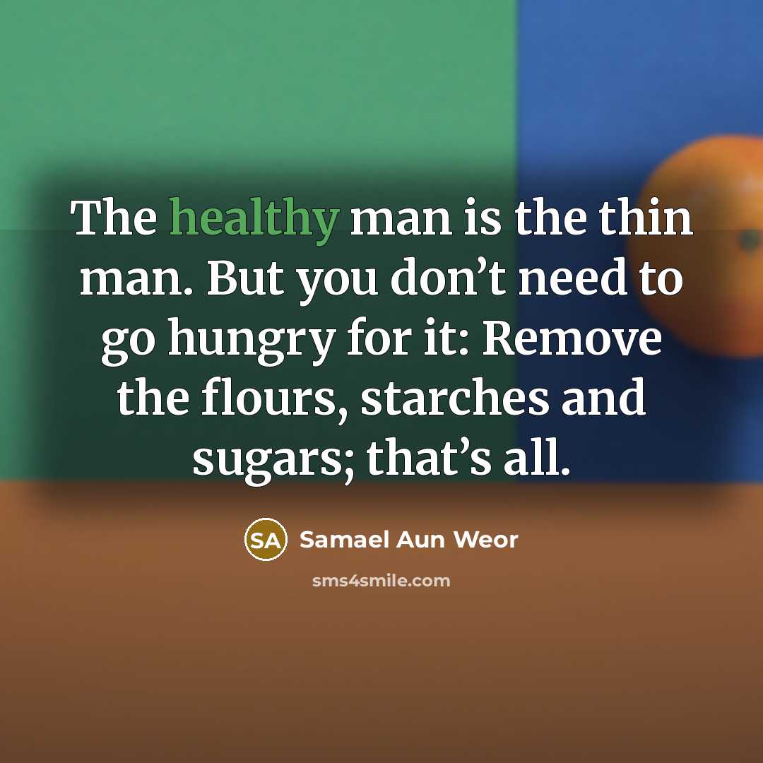 “The healthy man is the thin man. But you don’t…” quote by Samael Aun Weor