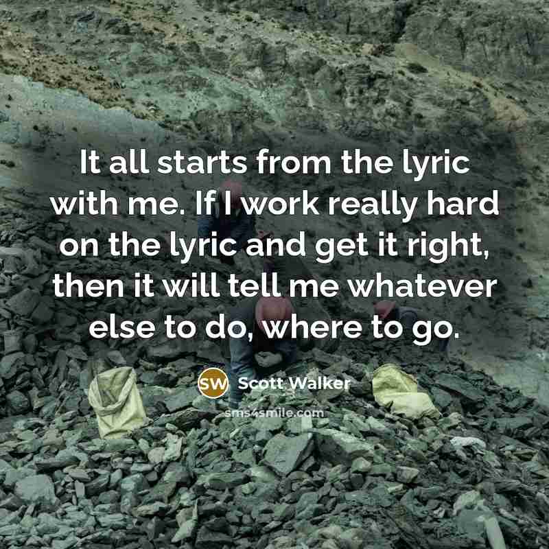 “It all starts from the lyric with me. If I…” quote by Scott Walker