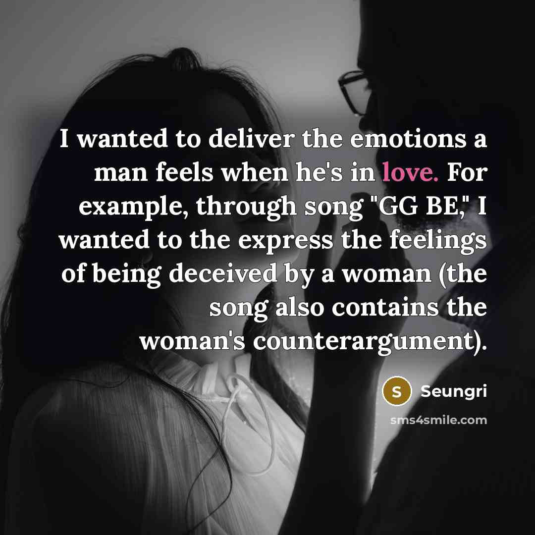 “I wanted to deliver the emotions a man feels when…” quote by Seungri