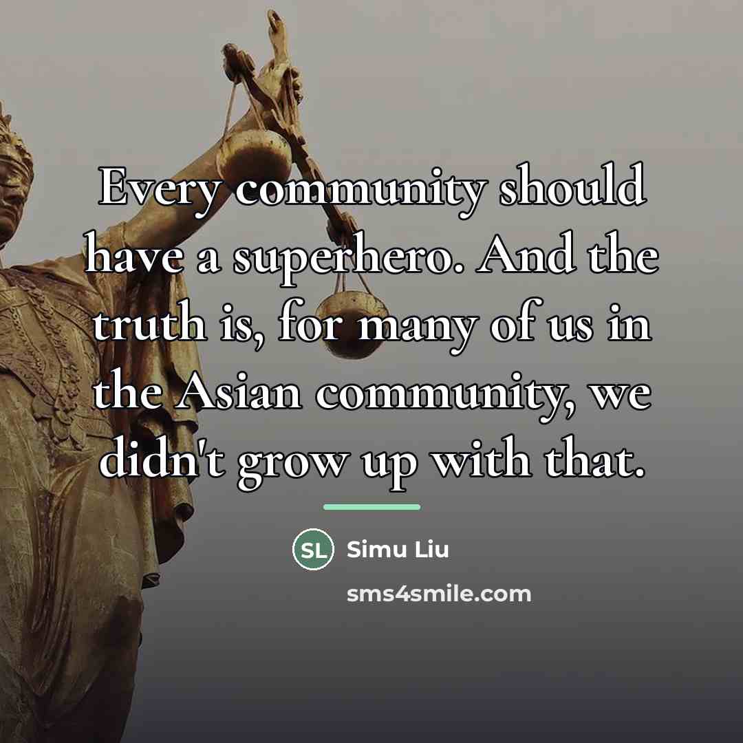 “Every community should have a superhero. And the truth is,…” quote by Simu Liu