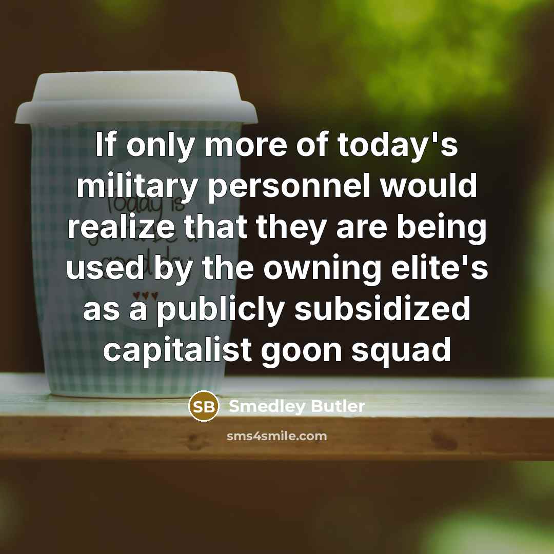 “If only more of today's military personnel would realize that…” quote by Smedley Butler