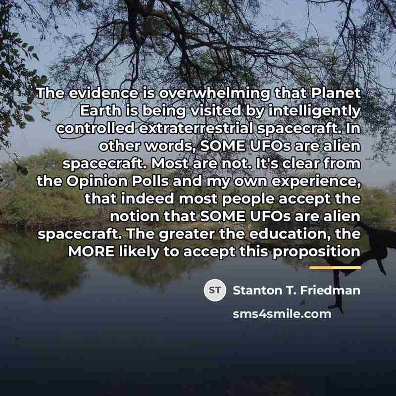 “The evidence is overwhelming that Planet Earth is being visited…” quote by Stanton T. Friedman