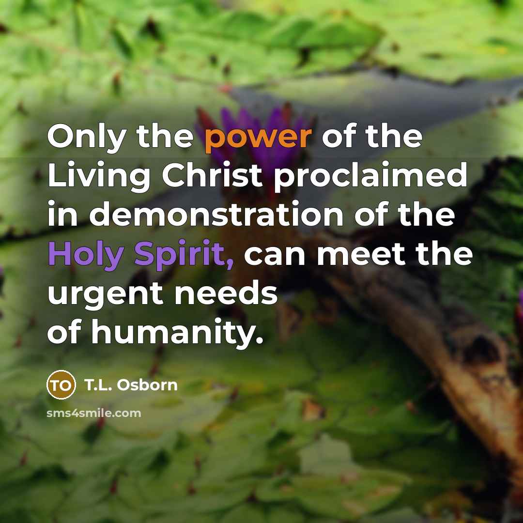 “Only the power of the Living Christ proclaimed in demonstration…” quote by T.L. Osborn
