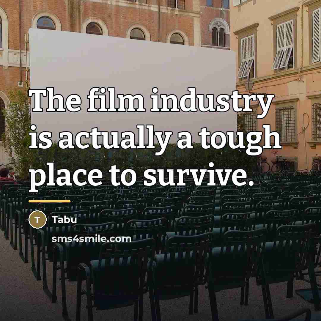 “The film industry is actually a tough place to survive.…” quote by Tabu
