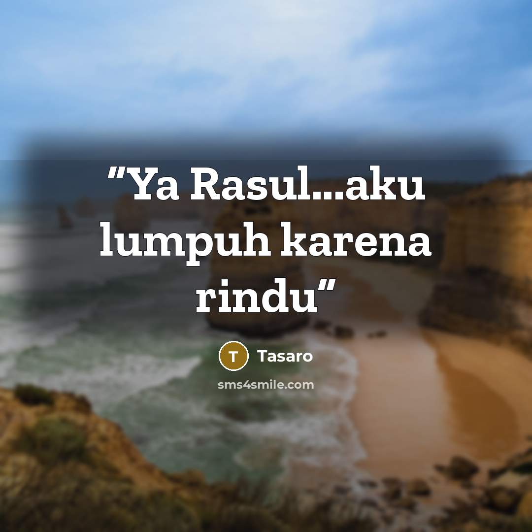 “Ya Rasul...aku lumpuh karena rindu” quote by Tasaro