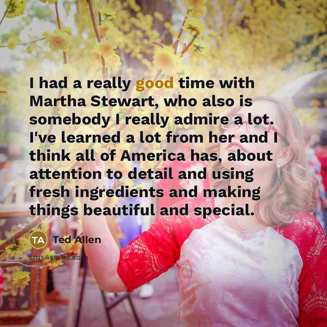 “I had a really good time with Martha Stewart, who…” quote by Ted Allen