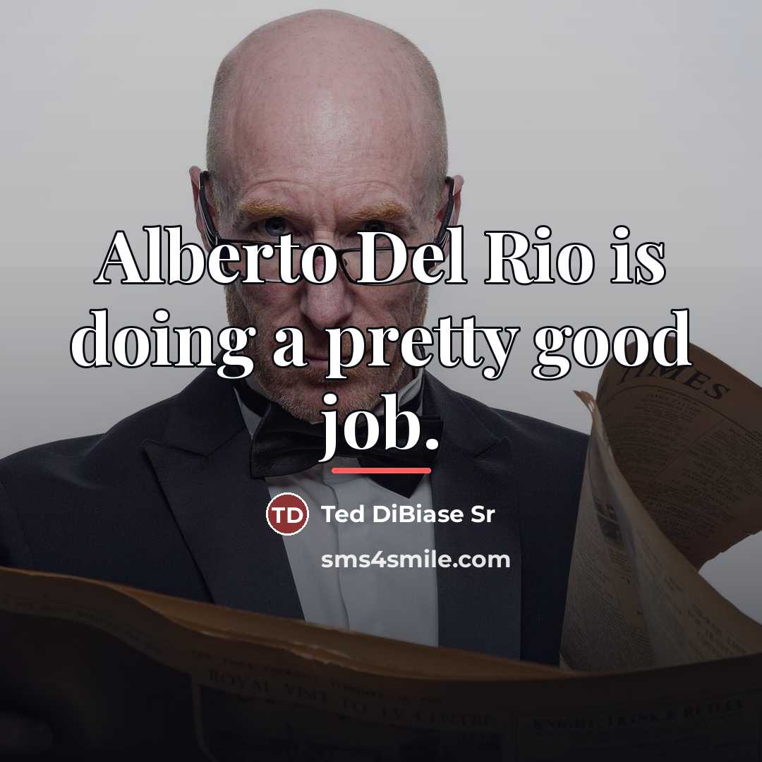 “Alberto Del Rio is doing a pretty good job.…” quote by Ted DiBiase Sr