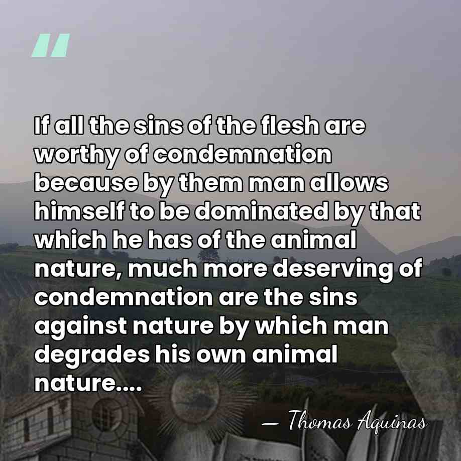If all the sins of the flesh are worthy of condemnation because&hellip; - Thomas Aquinas