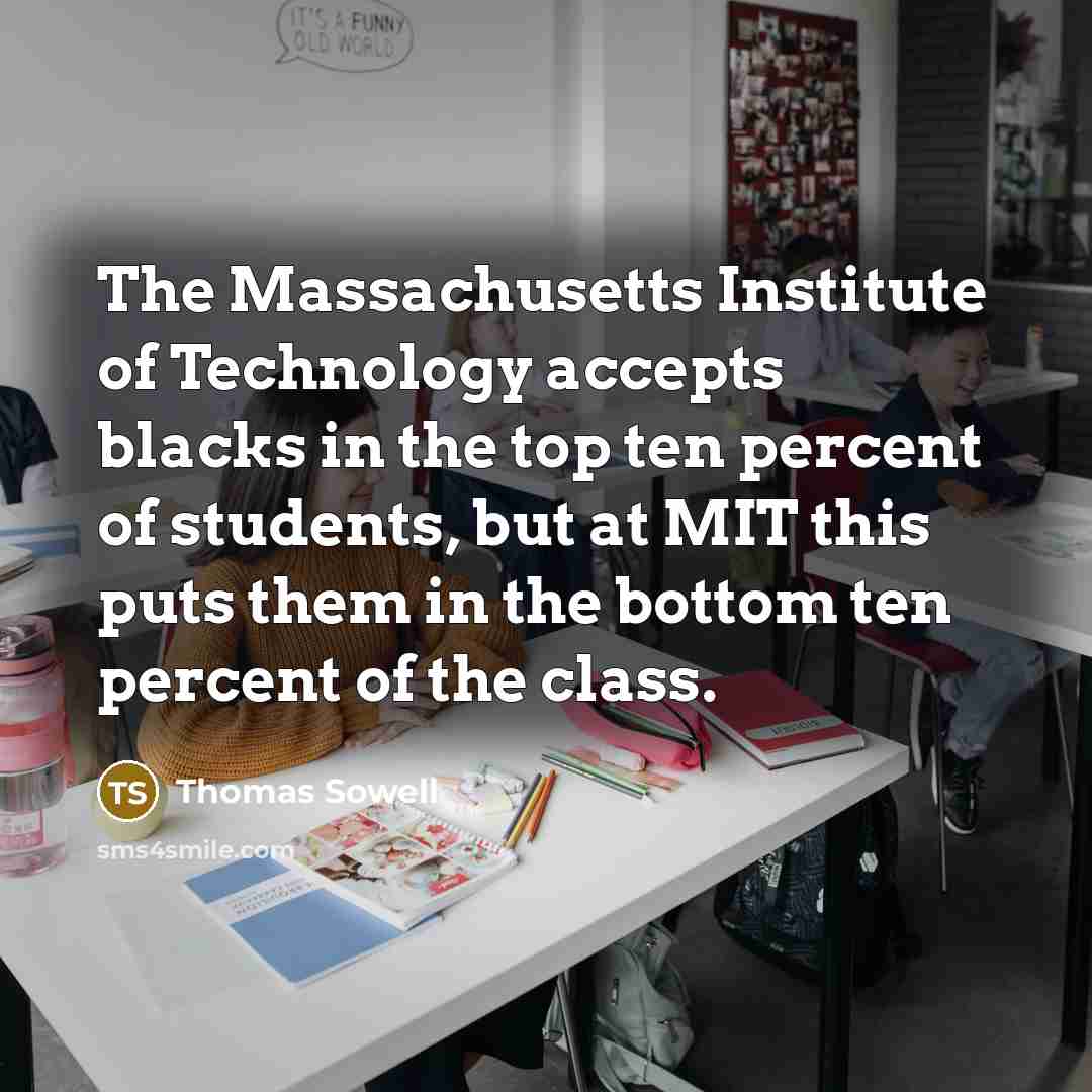“The Massachusetts Institute of Technology accepts blacks in the top…” quote by Thomas Sowell