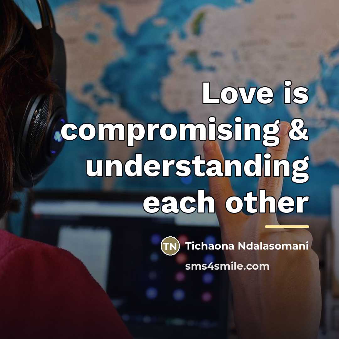 “Love is compromising & understanding each other…” quote by Tichaona Ndalasomani