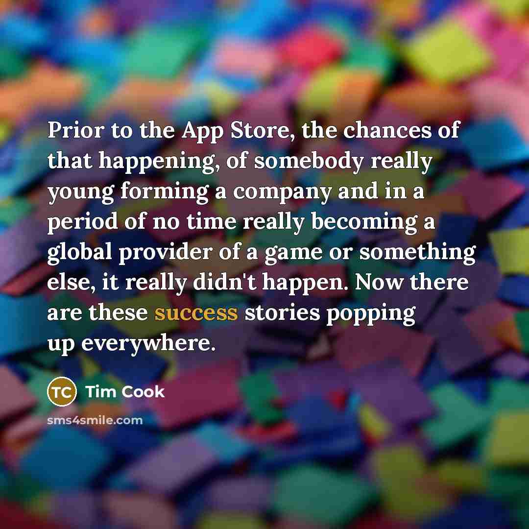 “Prior to the App Store, the chances of that happening,…” quote by Tim Cook