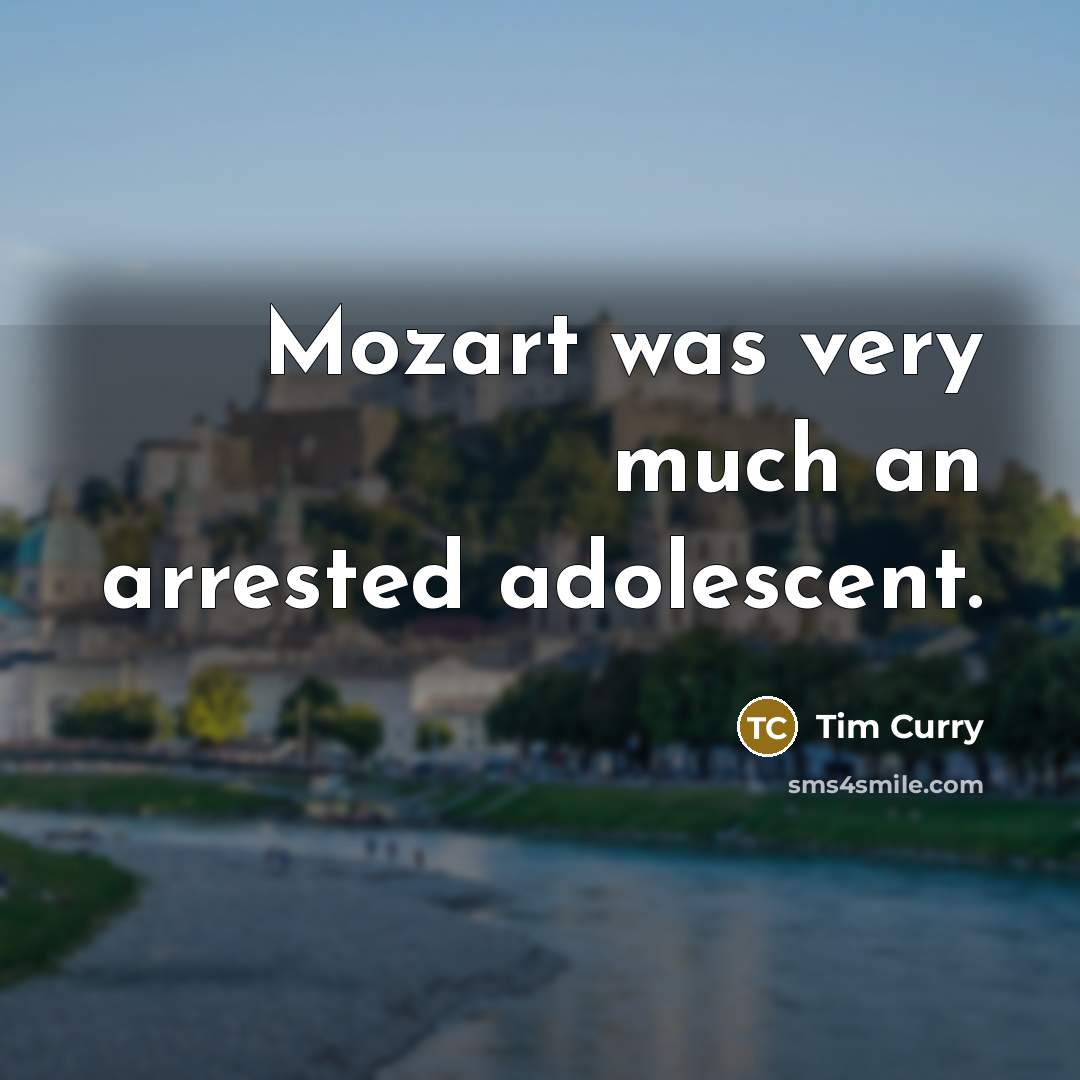 “Mozart was very much an arrested adolescent.…” quote by Tim Curry