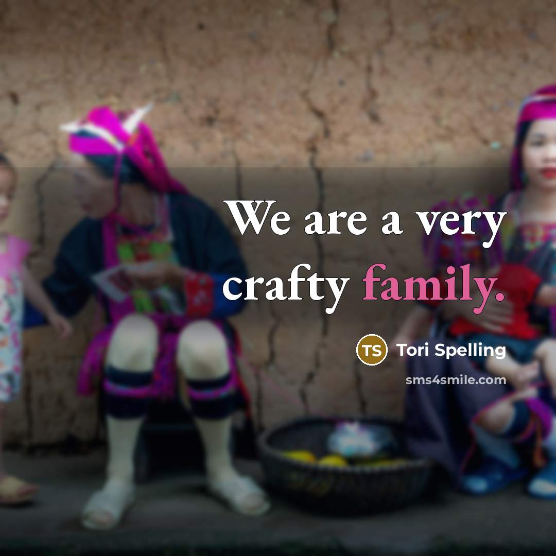 “We are a very crafty family.…” quote by Tori Spelling