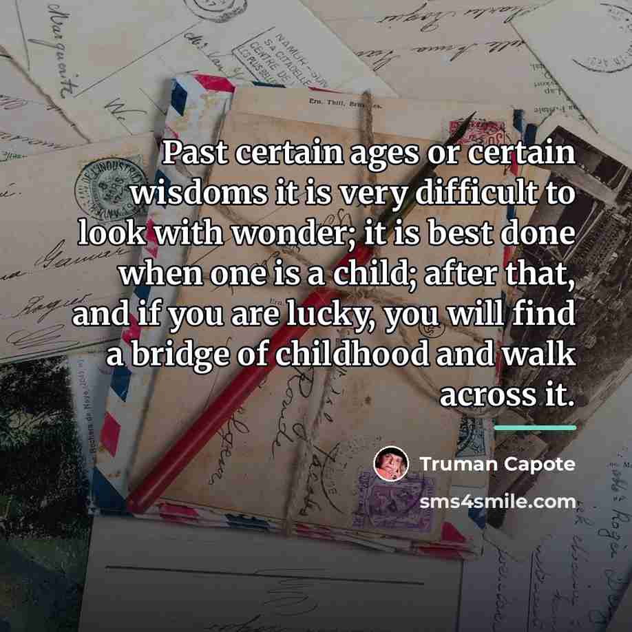 “Past certain ages or certain wisdoms it is very difficult…” quote by Truman Capote