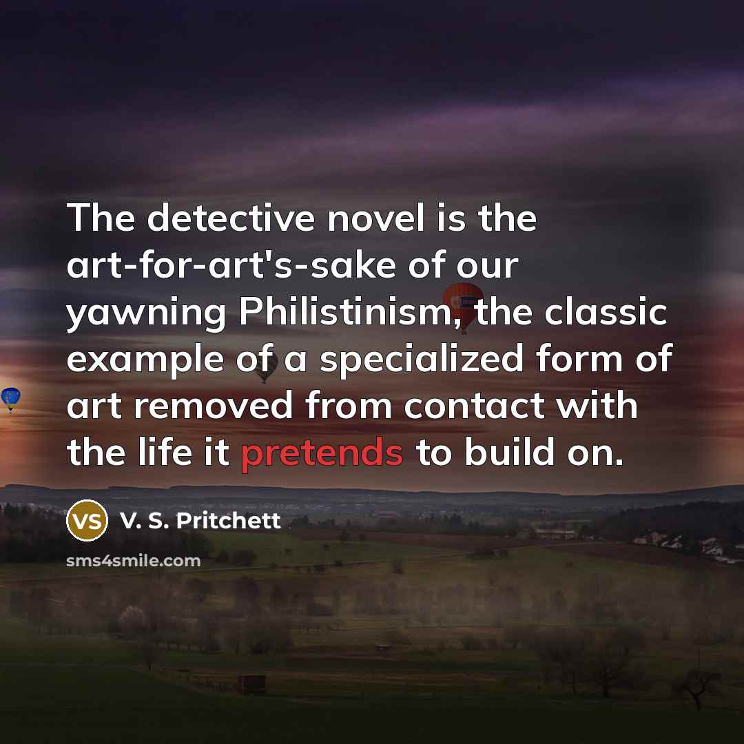 “The detective novel is the art-for-art's-sake of our yawning Philistinism,…” quote by V. S. Pritchett