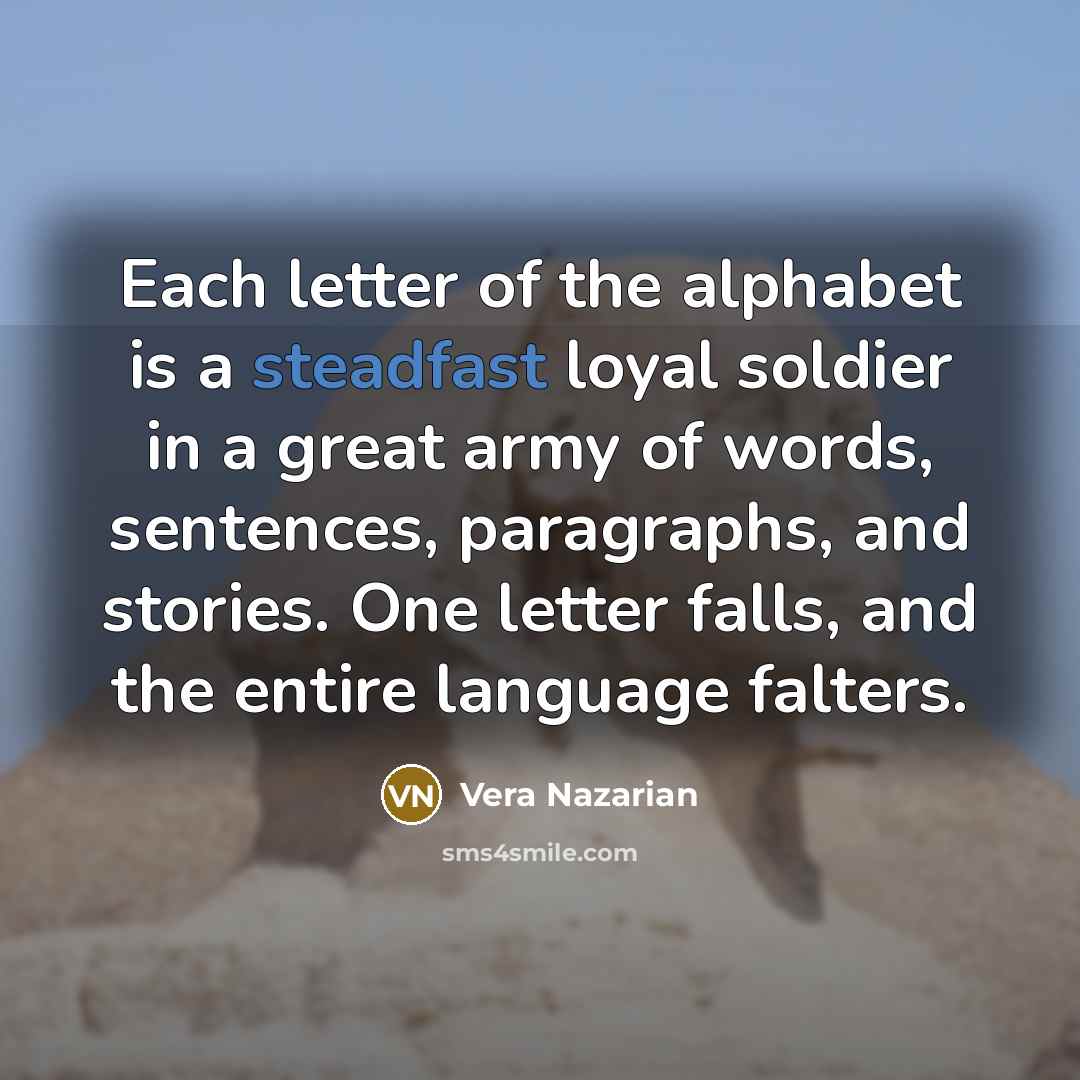 “Each letter of the alphabet is a steadfast loyal soldier…” quote by Vera Nazarian