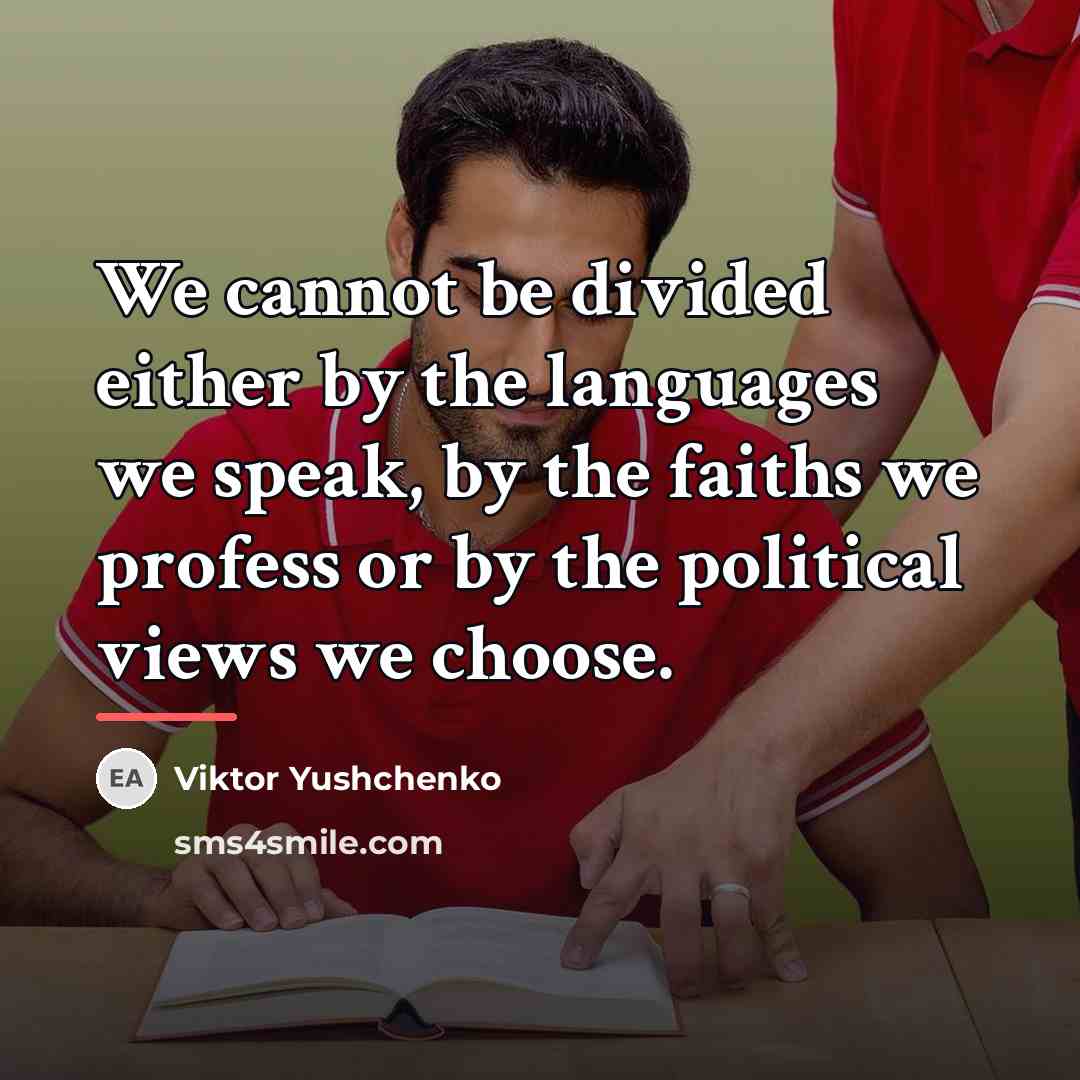 “We cannot be divided either by the languages we speak,…” quote by Viktor Yushchenko