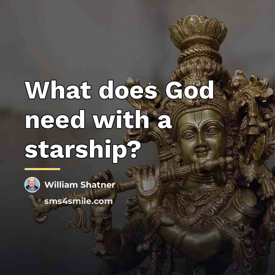 “What does God need with a starship?…” quote by William Shatner