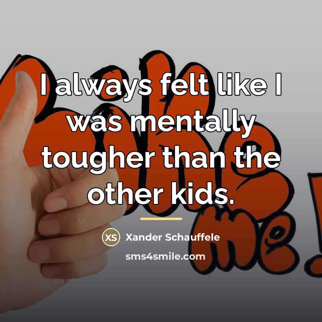 “I always felt like I was mentally tougher than the…” quote by Xander Schauffele