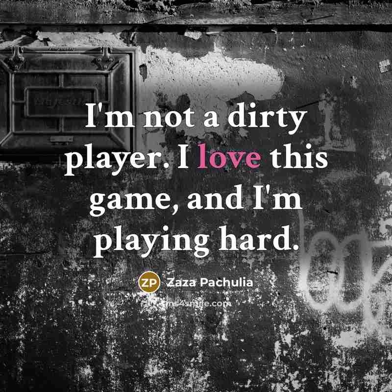 “I'm not a dirty player. I love this game, and…” quote by Zaza Pachulia
