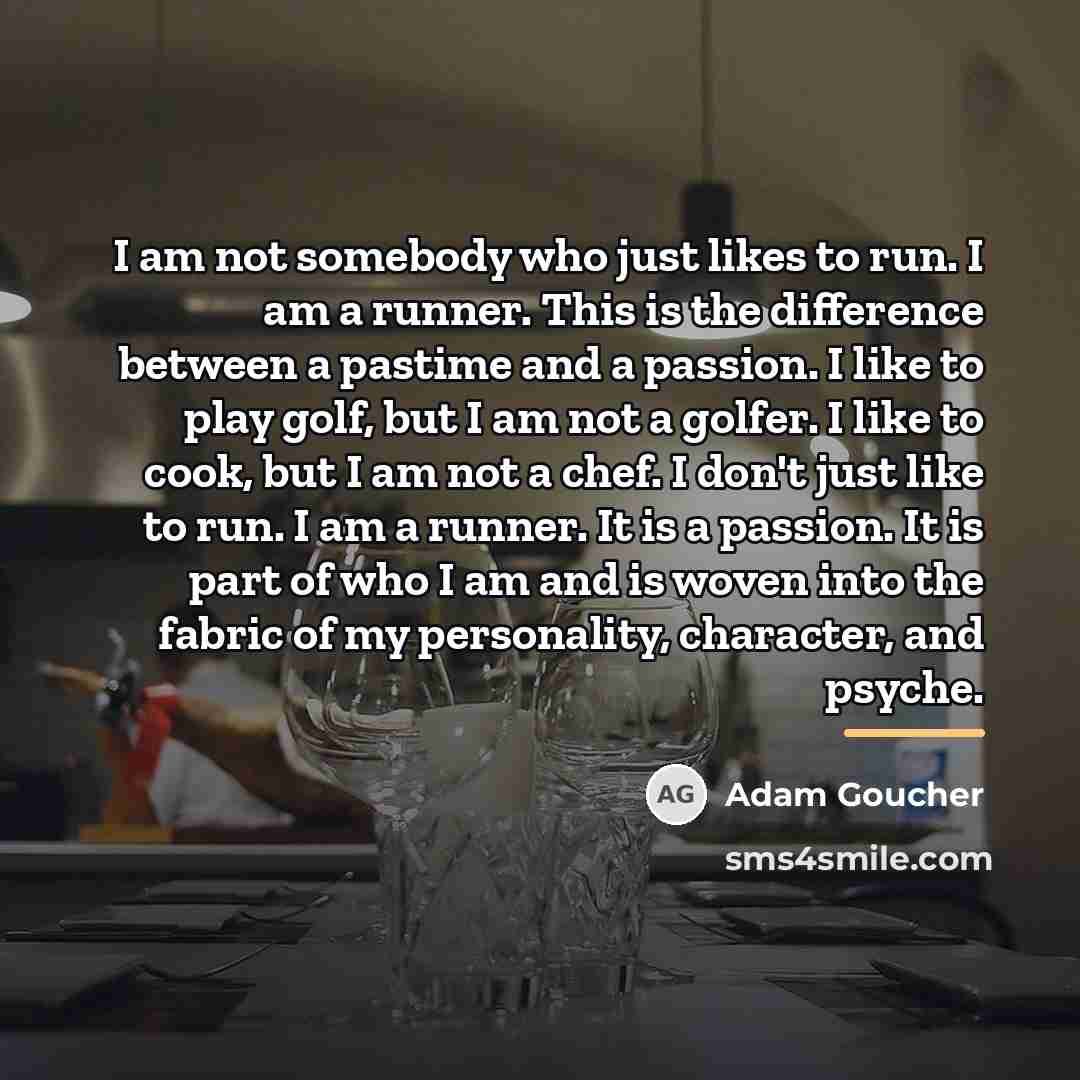 “I am not somebody who just likes to run. I…” quote by Adam Goucher