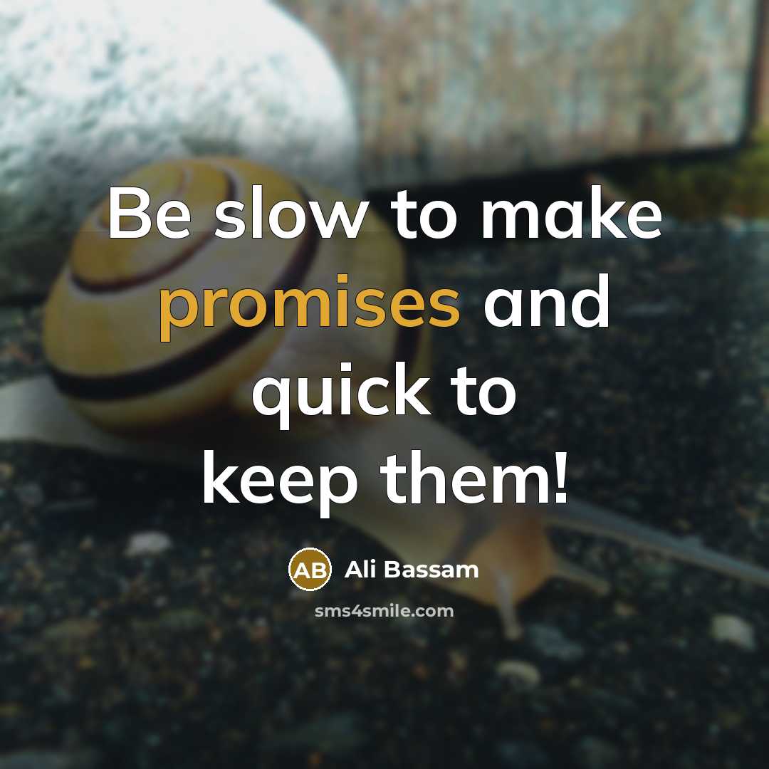 “Be slow to make promises and quick to keep them!…” quote by Ali Bassam